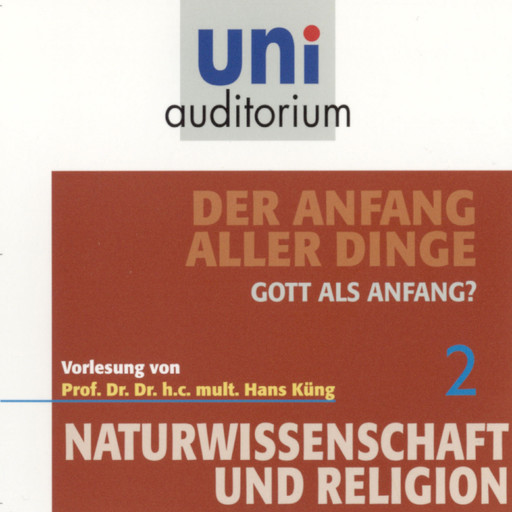 Naturwissenschaft und Religion 02: Der Anfang aller Dinge, Hans Küng