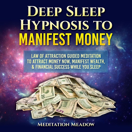 Deep Sleep Hypnosis to Manifest Money, Meditation Meadow