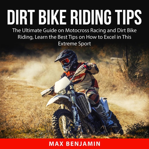 Dirt Bike Riding Tips, Max Benjamin