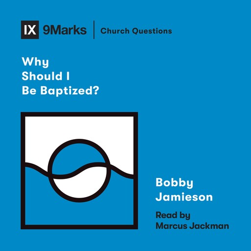 Why Should I Be Baptized?, Bobby Jamieson