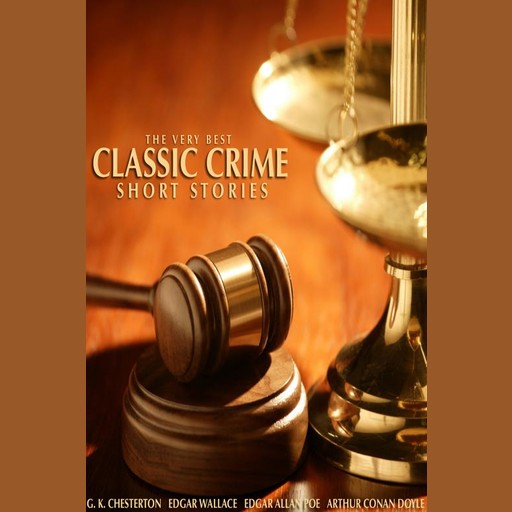 The Very Best Classic Crime Short Stories, Arthur Conan Doyle, Edgar Wallace, G.K.Chesterton