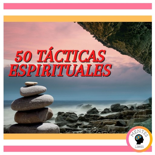 50 Tácticas Espirituales, MENTES LIBRES