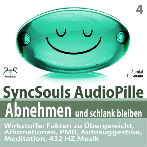 Abnehmen und schlank bleiben - SyncSouls AudioPille - Wirkstoffe: Fakten zu Übergewicht, Affirmationen, PMR, Autosuggestion, Reflexion, 432 Hz Musik - Effektive Begleitung zu Ihrem Abnehmprozess, Franziska Diesmann, Torsten Abrolat
