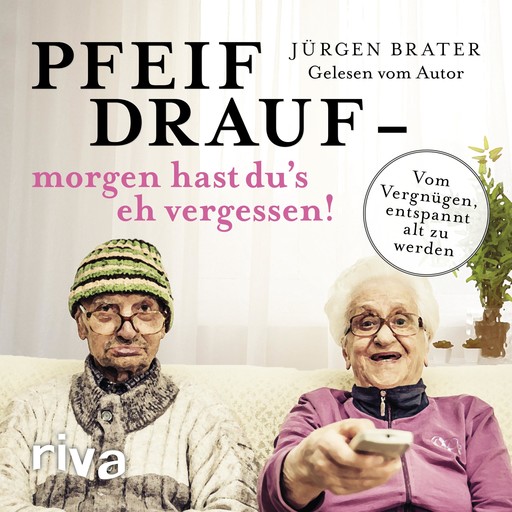 Pfeif drauf – morgen hast du's eh vergessen!, Jürgen Brater