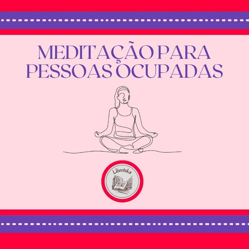 Meditação para pessoas ocupadas, LIBROTEKA