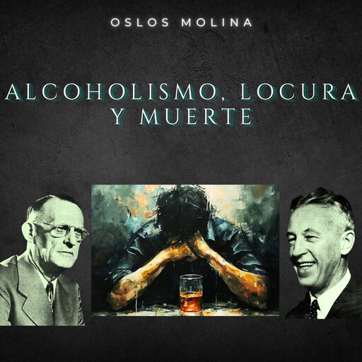 Alcoholismo, locura y muerte, Oslos Molina