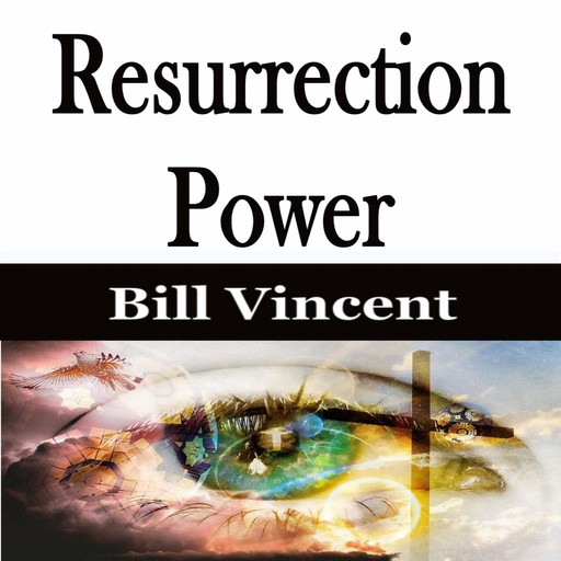 Resurrection Power, Bill Vincent