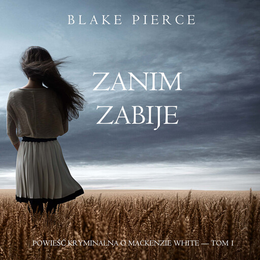 Zanim zabije (Powieść kryminalna o Mackenzie White — Tom 1), Blake Pierce