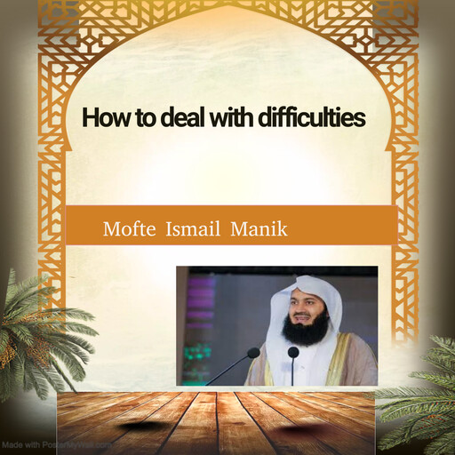How to deal with difficulties, Mofte Ismail Manik