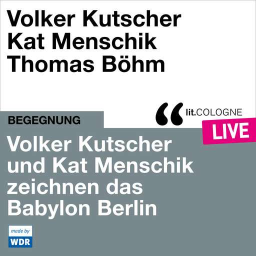 Volker Kutscher und Kat Menschik zeichnen das Babylon Berlin - lit.COLOGNE live (Ungekürzt), Volker Kutscher, Kat Menschik