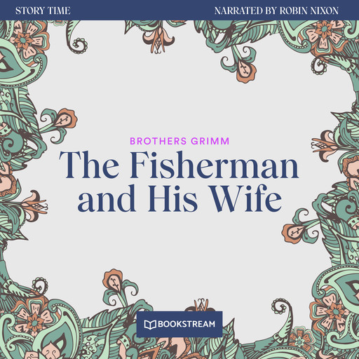 The Fisherman and His Wife - Story Time, Episode 29 (Unabridged), Brothers Grimm