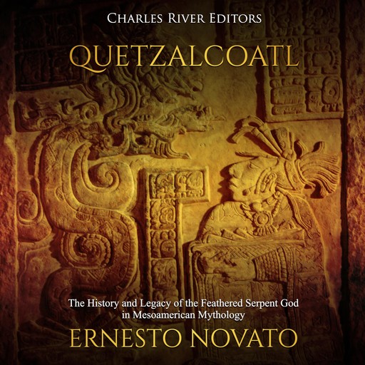 Quetzalcoatl: The History and Legacy of the Feathered Serpent God in Mesoamerican Mythology, Charles Editors