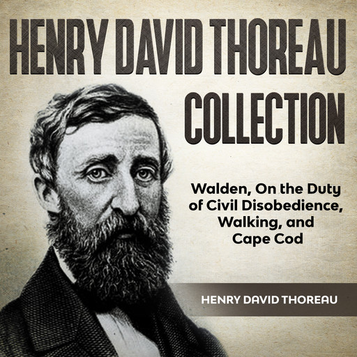 Henry David Thoreau Collection: Walden, On the Duty of Civil Disobedience, Walking and Cape Cod, Henry David Thoreau