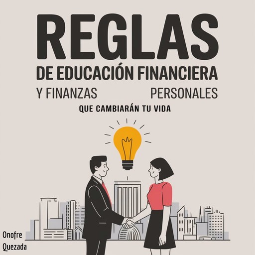 Reglas de Educación Financiera y Finanzas Personales que Cambiarán tu Vida, Onofre Quezada