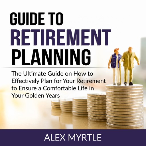 Guide to Retirement Planning, Alex Myrtle
