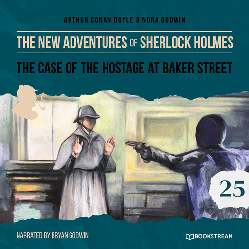 The Case of the Hostage at Baker Street - The New Adventures of Sherlock Holmes, Episode 25 (Unabridged), Arthur Conan Doyle, Nora Godwin
