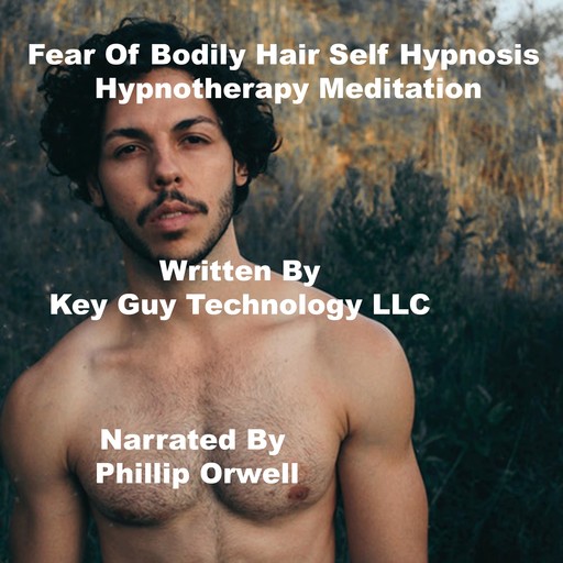 Fear Of Bodily Hair Self Hypnosis Hypnotherapy Meditation, Key Guy Technology LLC