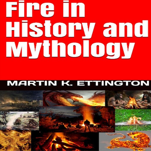 Fire in HIstory and Mythology, Martin K. Ettington