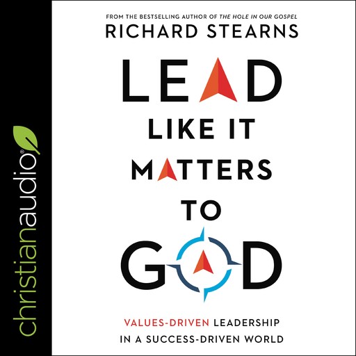 Lead Like It Matters to God, Rich Stearns
