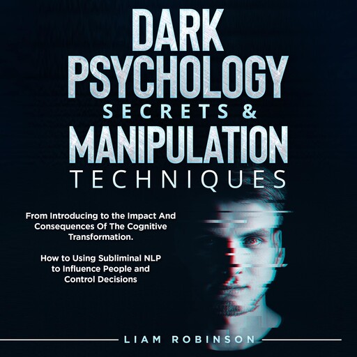 DARK PSYCHOLOGY SECRETS & MANIPULATION TECHNIQUES, LIAM ROBINSON