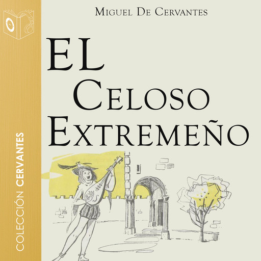 El celoso extremeño - Dramatizado, Miguel de Cervantes Saavedra