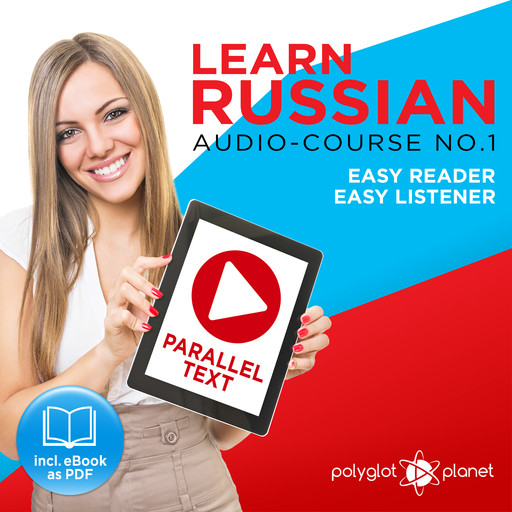Learn Russian - Easy Reader - Easy Listener - Parallel Text Audio Course No. 1 - The Russian Easy Reader - Easy Audio Learning Course, Polyglot Planet