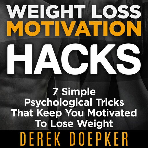 Weight Loss Motivation Hacks, Derek Doepker