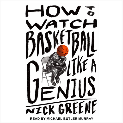 How to Watch Basketball Like a Genius, Nick Greene