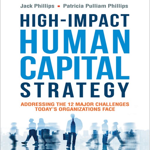 High-Impact Human Capital Strategy, Jack Phillips, Patricia Pulliam Phillips