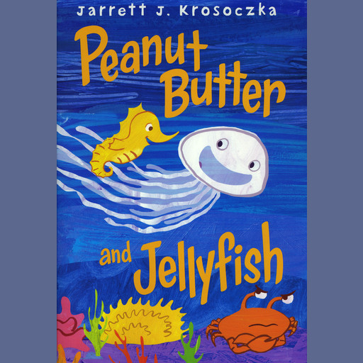 Peanut Butter and Jellyfish, Jarrett J. Krosoczka