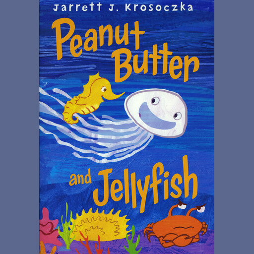 Peanut Butter and Jellyfish, Jarrett J. Krosoczka