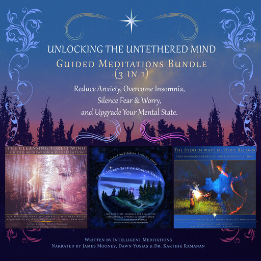Unlocking the Untethered Mind Guided Meditations Bundle (3 in 1): Reduce Anxiety, Overcome Insomnia, Silence Fear & Worry, and Upgrade Your Mental State, Intelligent Meditations