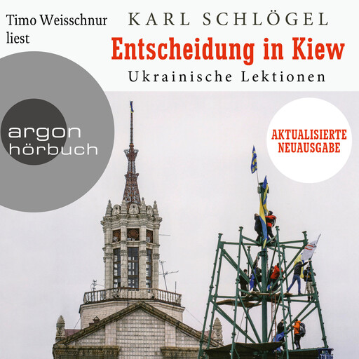 Entscheidung in Kiew - Ukrainische Lektionen - Aktualisierte und erweiterte Neuausgabe (Ungekürzte Lesung), Karl Schlögel