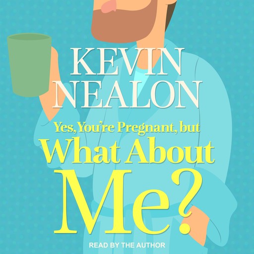Yes, You're Pregnant, But What About Me?, Kevin Nealon