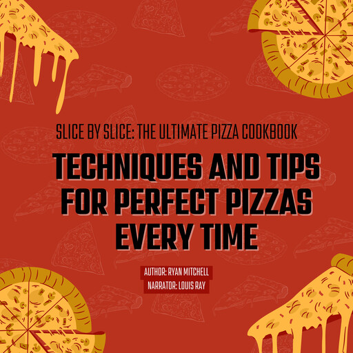 Slice by Slice: The Ultimate Pizza Cookbook, Ryan Mitchell
