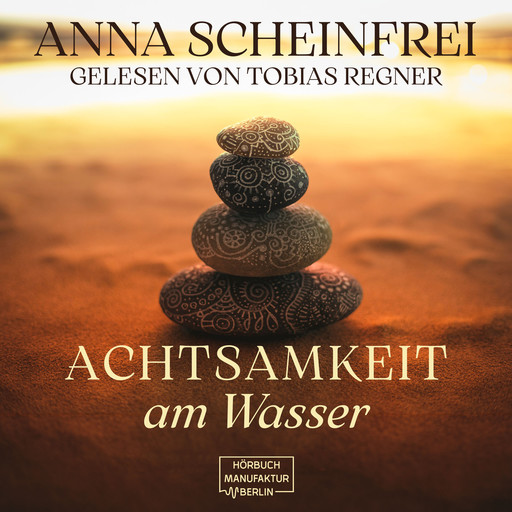 Achtsamkeitsweg am Wasser (ungekürzt), Anna Scheinfrei