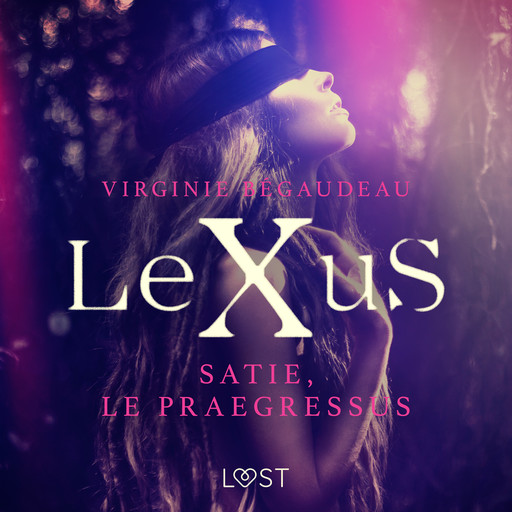LeXuS : Satie, le Praegressus – Une dystopie érotique, Virginie Bégaudeau