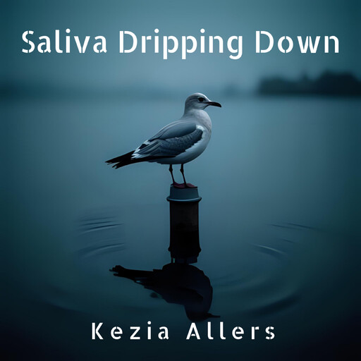 Saliva Dripping Down, Kezia Allers