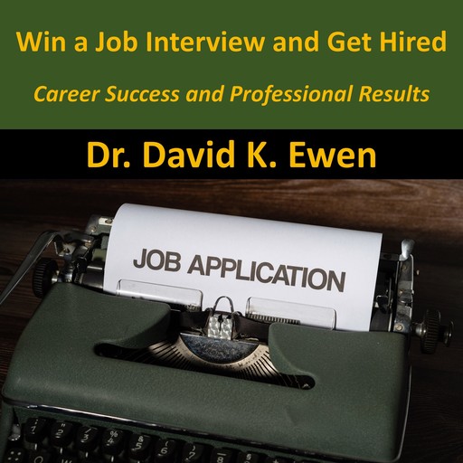 Win a Job Interview and Get Hired, David K. Ewen