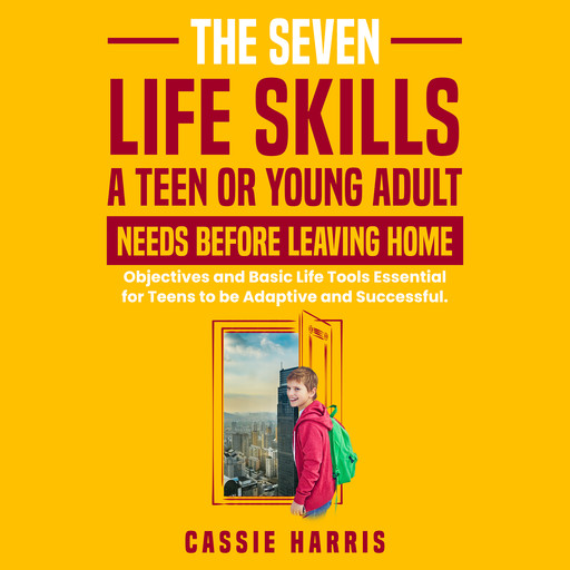 The Seven Skills Life Skills a Teen or Young Adult Needs Before Leaving Home, Cassie Harris