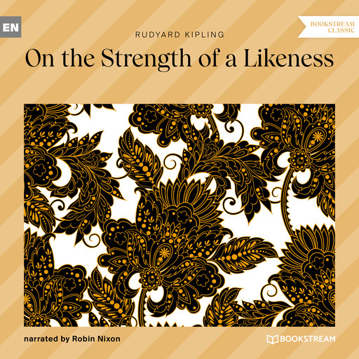 On the Strength of a Likeness (Unabridged), Joseph Rudyard Kipling