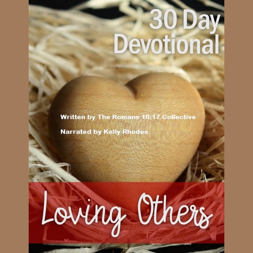 30 Day Devotional on Loving Others, The Romans 10:17 Collective