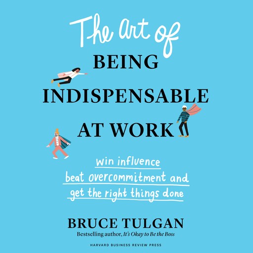 The Art of Being Indispensable at Work, Tulgan Bruce