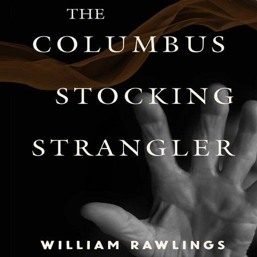 The Columbus Stocking Strangler, William Rawlings