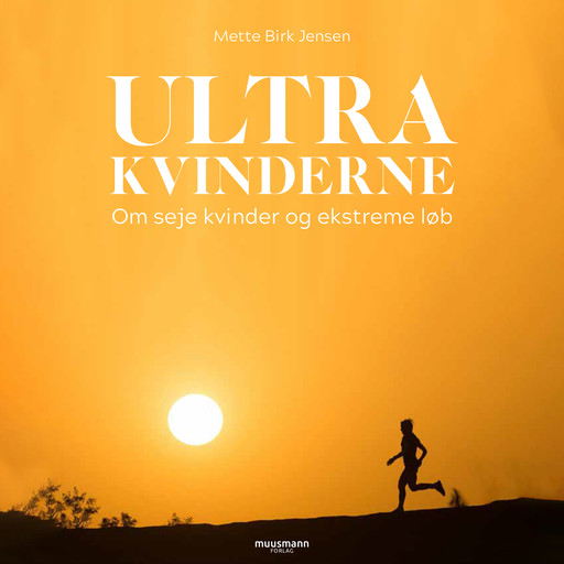 Ultrakvinderne - Om seje kvinder og ekstreme løb, Mette Jensen