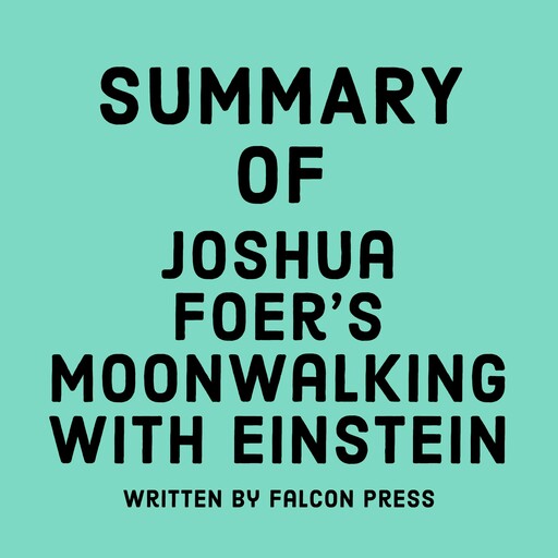 Summary of Joshua Foer’s Moonwalking with Einstein, Falcon Press