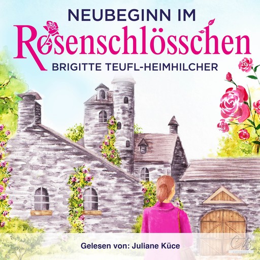 Neubeginn im Rosenschlösschen Heiterer Gesellschaftsroman, Brigitte Teufl-Heimhilcher