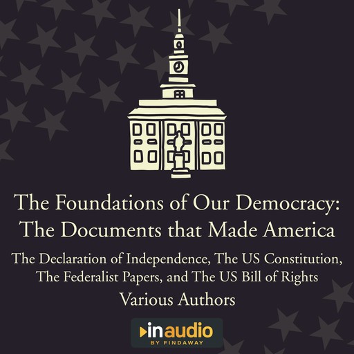 Foundations of Our Democracy: The Documents that Made America, Various Authors