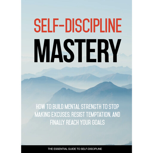 Self Discipline Mastery - Crush Procrastination and Achieve Success In Your Life, Empowered Living
