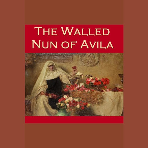 The Walled Nun of Avila, S.G. C. Middlemore